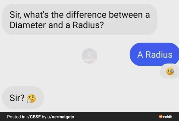 Message exchange screenshot:
"sir what's the difference between a Diameter and a Radius?
-A radius
-Sir?🤔"